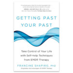 Getting Past Your Past, By Francine Shapiro